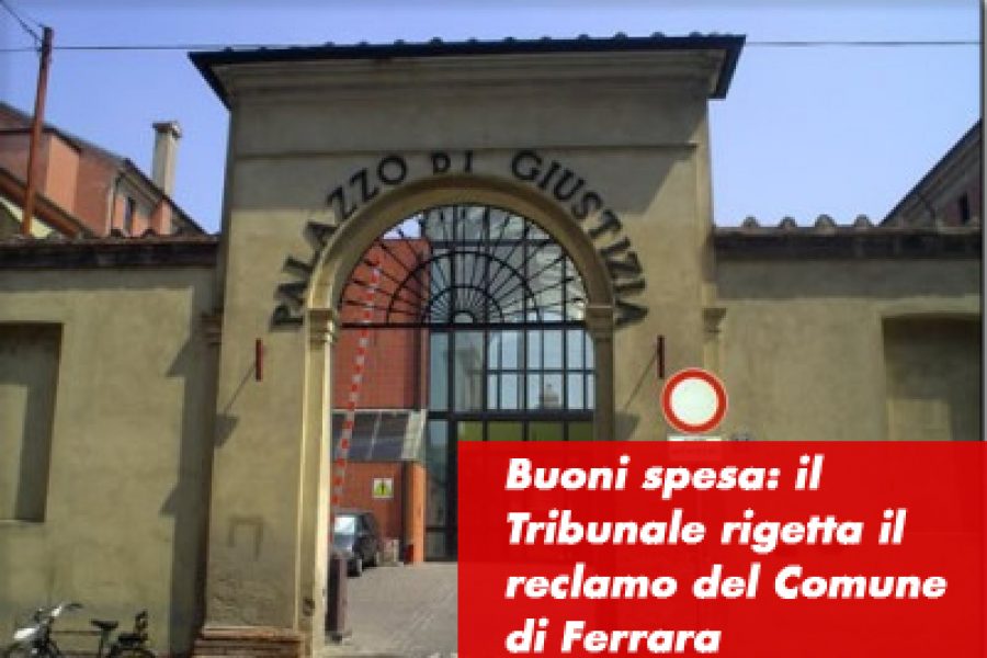 Buoni spesa: il Tribunale rigetta il reclamo del Comune di Ferrara, confermata l’ordinanza cautelare