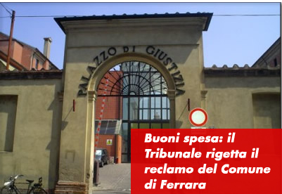 Buoni spesa: il Tribunale rigetta il reclamo del Comune di Ferrara, confermata l’ordinanza cautelare