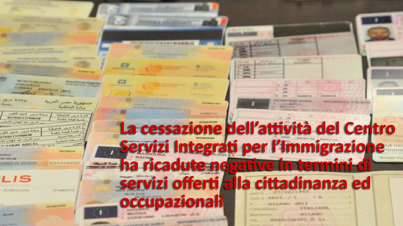 La cessazione dell’attività del Centro Servizi Integrati per l’Immigrazione ha ricadute negative in termini di servizi offerti alla cittadinanza ed occupazionali