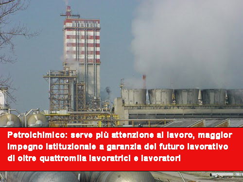 Petrolchimico: serve più attenzione al lavoro, maggior impegno istituzionale a garanzia del futuro lavorativo di oltre quattromila lavoratrici e lavoratori