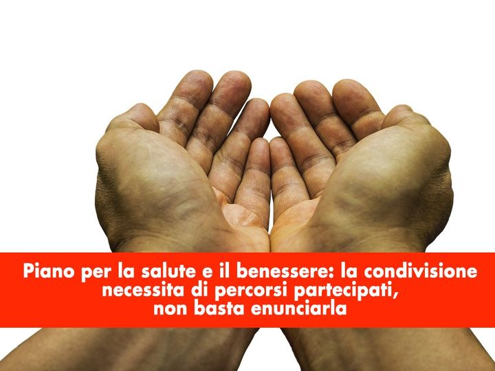 Piano per la salute e il benessere: la condivisione necessita di percorsi partecipati, non basta enunciarla