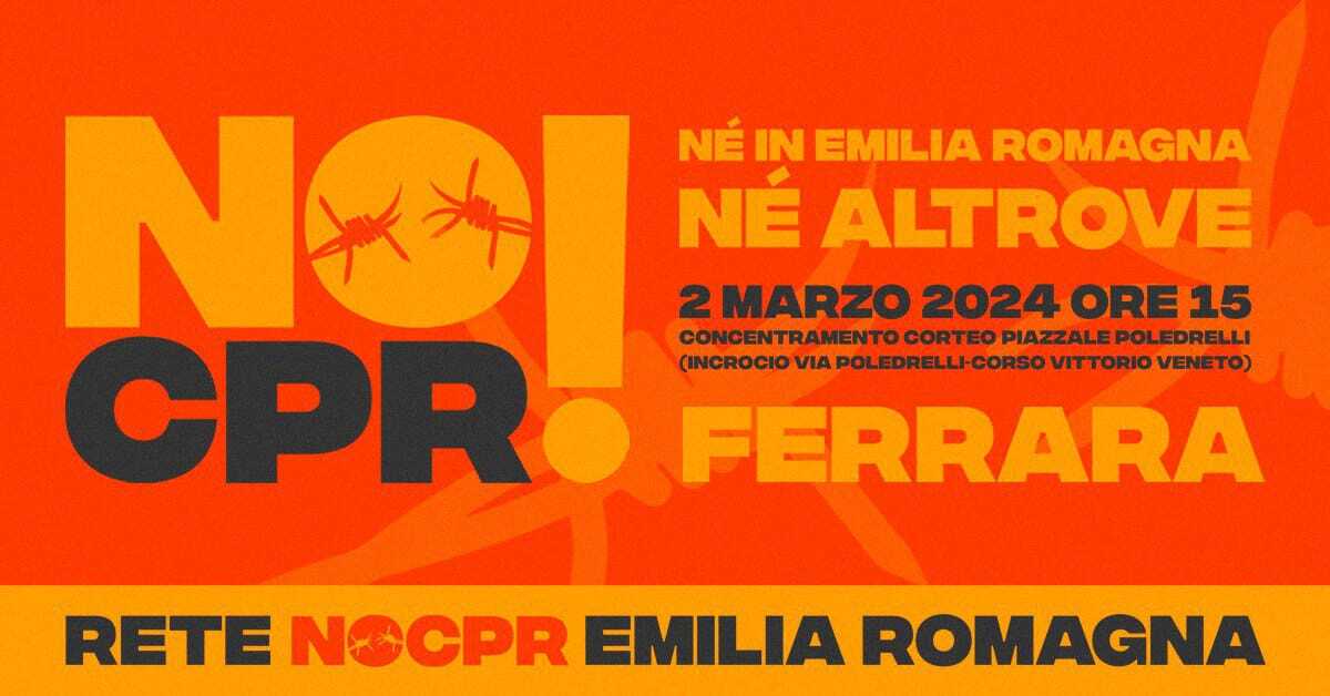 Manifestazione NO CPR. Sabato 2 marzo ore 15 Ferrara