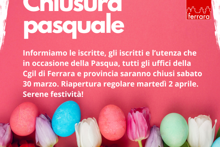 Chiusura per festività pasquali di tutti gli uffici Cgil Ferrara e provincia