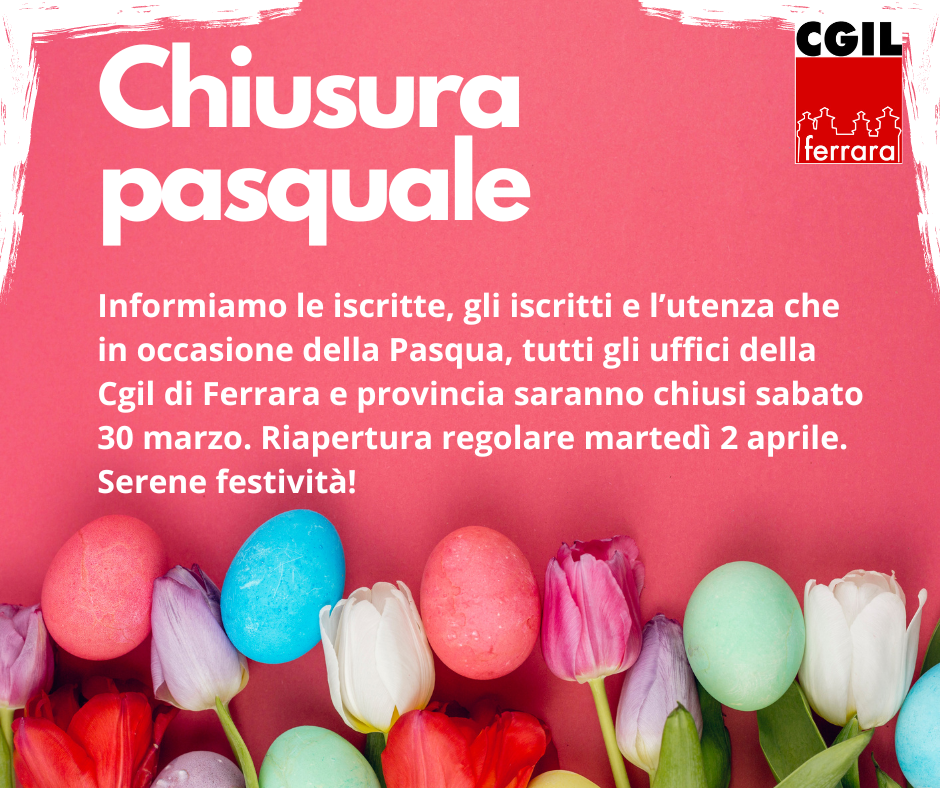 Chiusura per festività pasquali di tutti gli uffici Cgil Ferrara e provincia