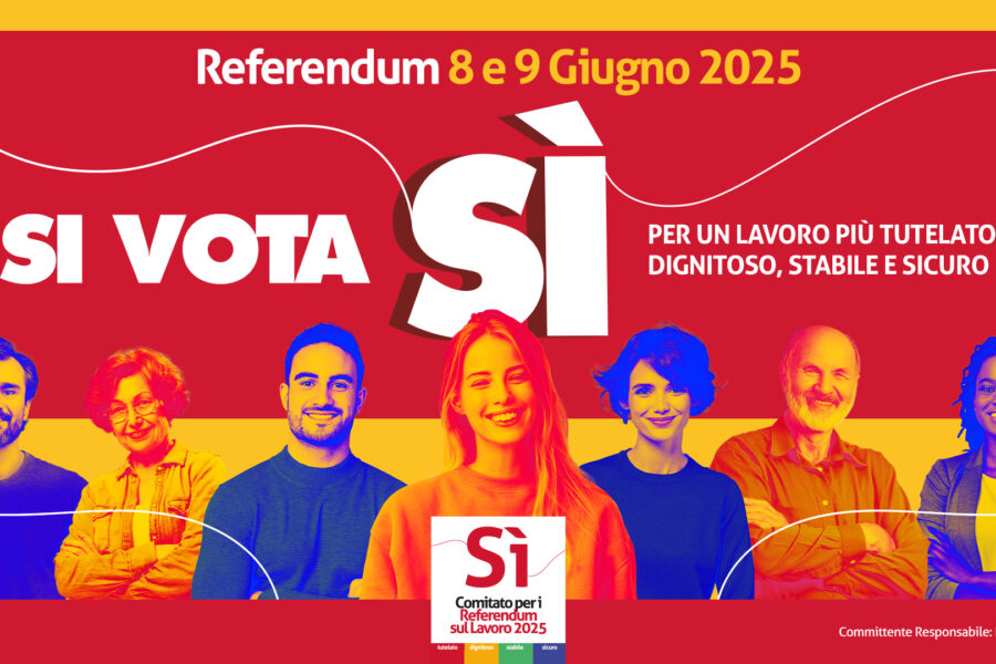 REFERENDUM 8 e 9 GIUGNO: SI VOTA Sì PER UN LAVORO PIU’ TUTELATO, DIGNITOSO, STABILE E SICURO