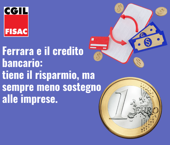 Fisac Cgil: Ferrara e il credito bancario, tiene il risparmio, ma sempre meno sostegno alle imprese