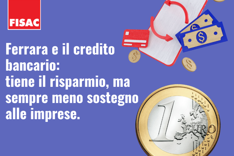 Fisac Cgil: Ferrara e il credito bancario, tiene il risparmio, ma sempre meno sostegno alle imprese