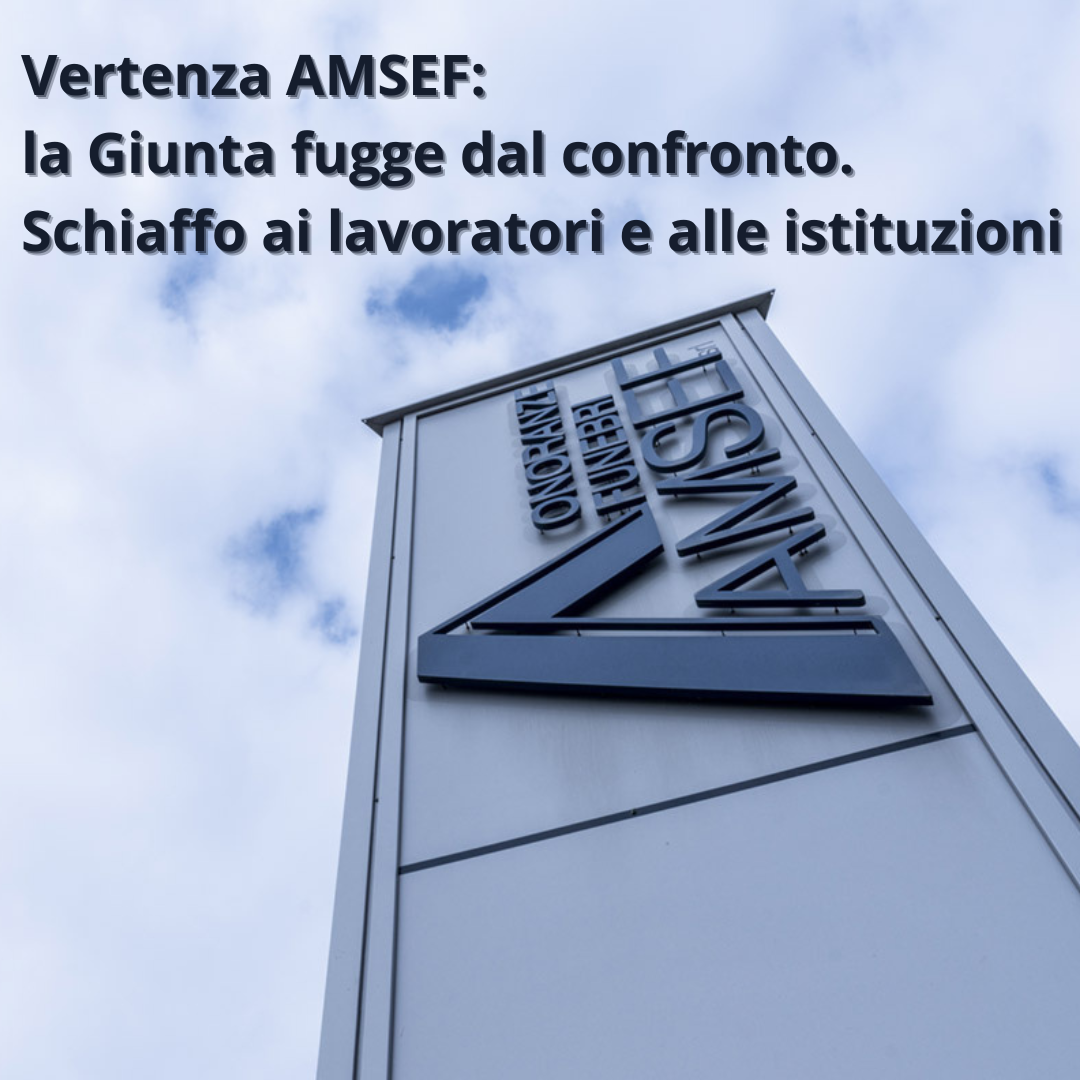 AMSEF: la Giunta fugge dal confronto. Schiaffo ai lavoratori e alle istituzioni
